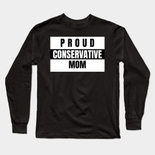 Proud Conservative Mom Republican Long Sleeve T-Shirt